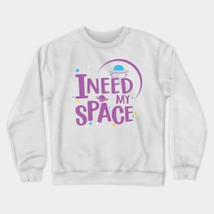 i need my space Crewneck Sweatshirt